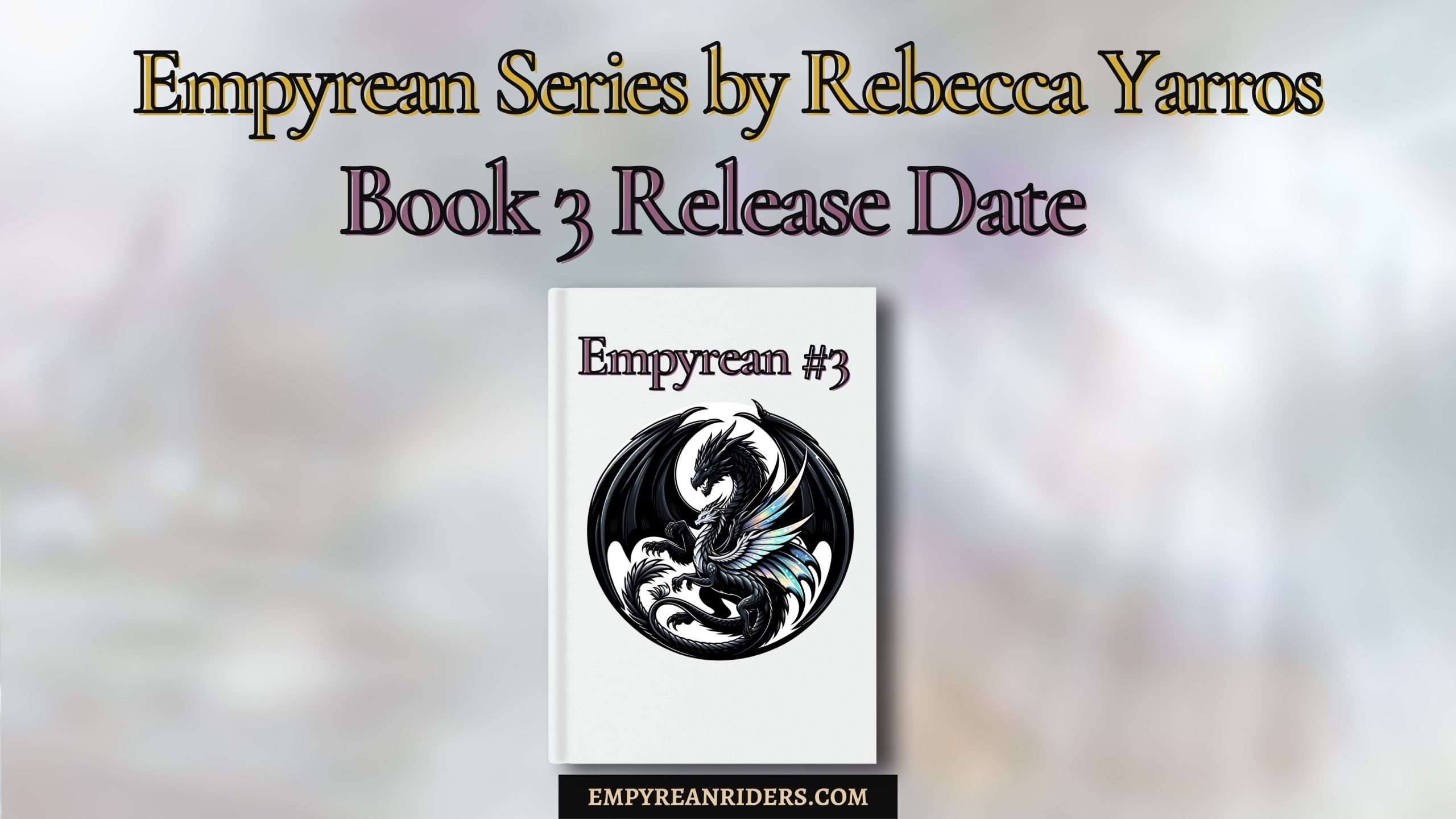 Book 3 Empyrean Series Release Data Rebecca Yarros