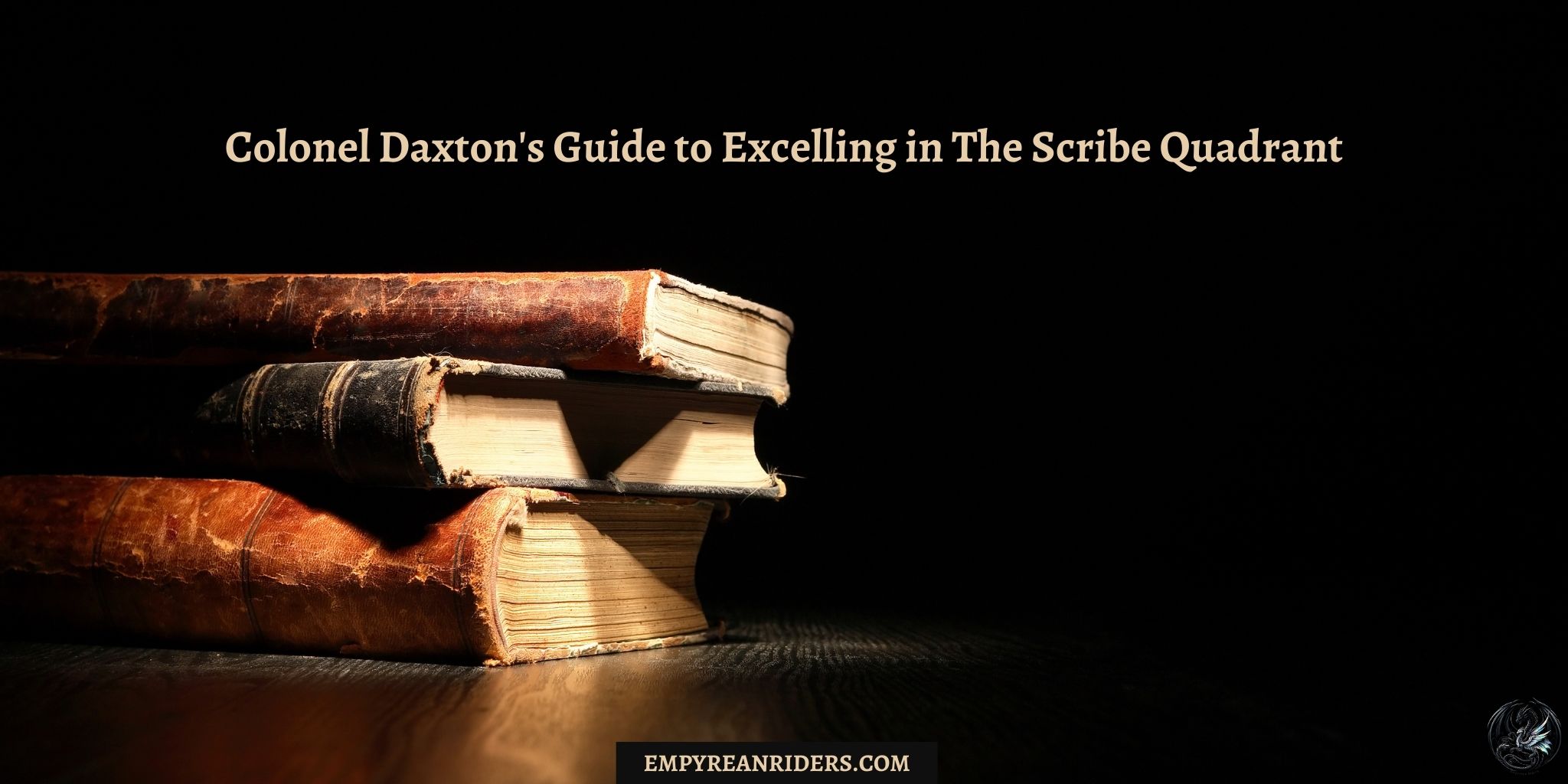 Colonel Daxton's Guide to Excelling in The Scribe Quadrant
