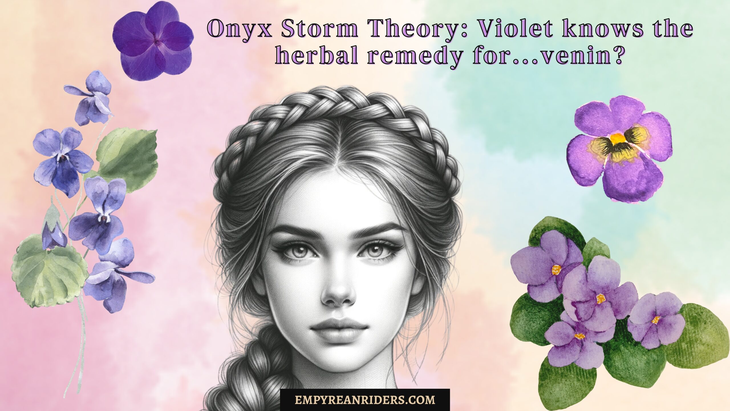 Onyx Storm Theory: Violet knows the herbal remedy for...venin?