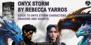 Guide to Onyx Storm Characters, Dragons & Signets