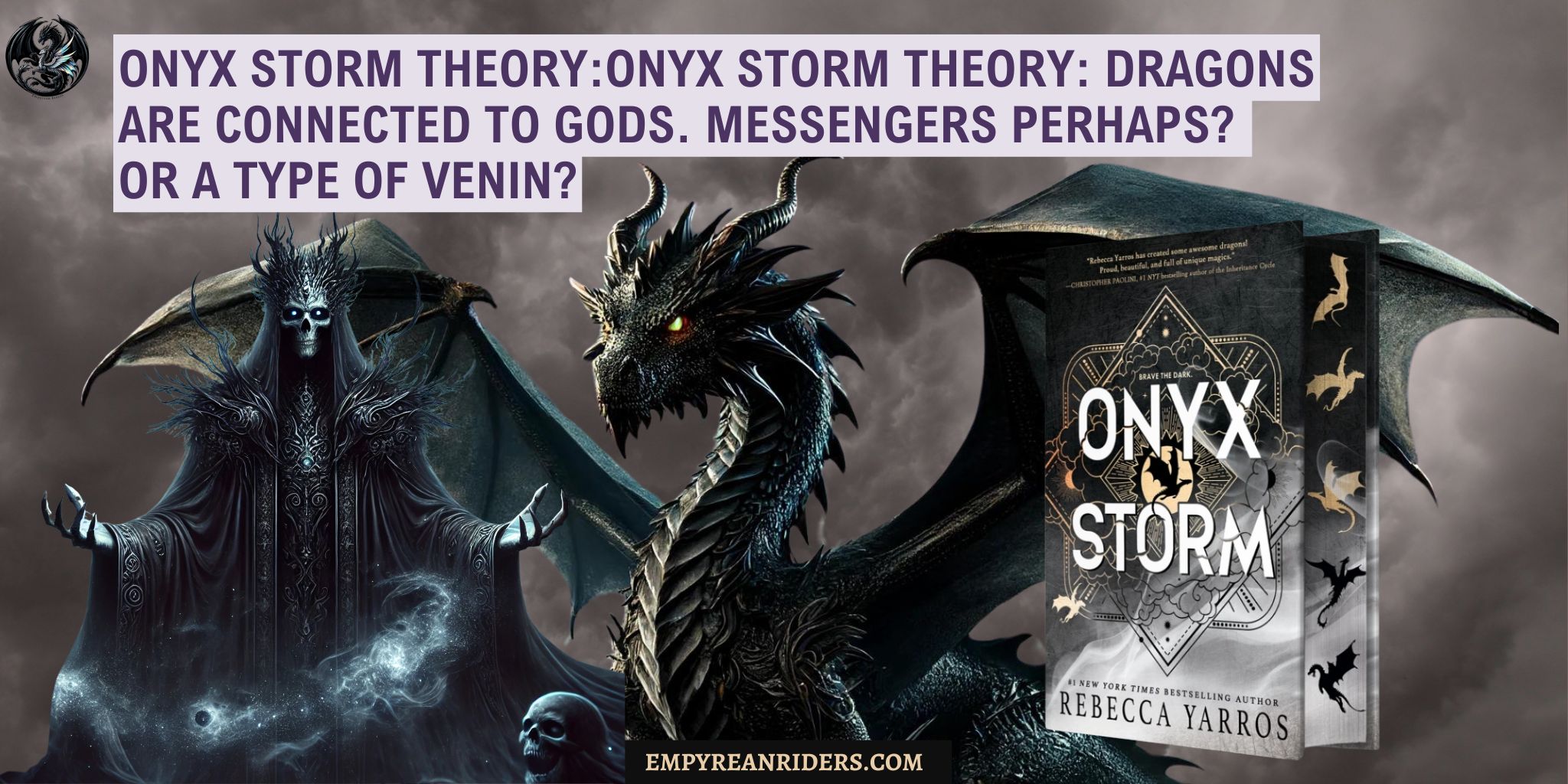 Onyx Storm Theory: Dragons are connected to Gods. Messengers perhaps? Or a type of venin?