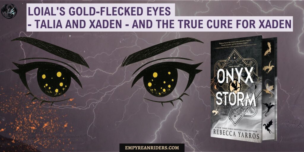 Loial's Gold-Flecked Eyes - Talia and Xaden - and The True Cure for Xaden