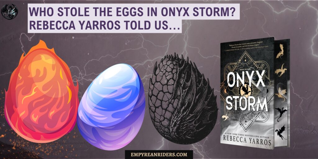 Who stole the eggs in Onyx Storm? Rebecca Yarros told us…