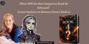 When Will the Next Empyrean Book Be Released? (Latest Updates on Rebecca Yarros’ Book 4)